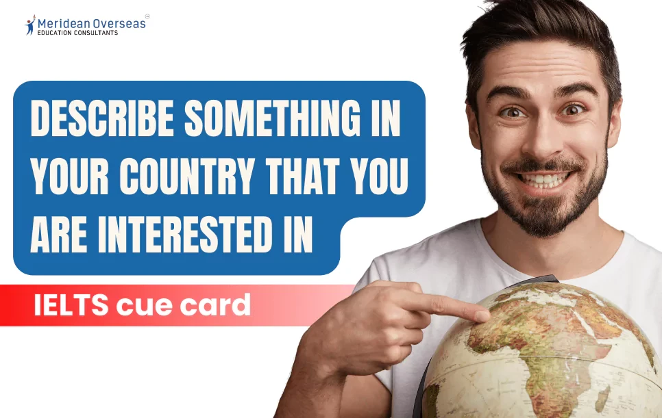 Describe something in your country that you are interested in